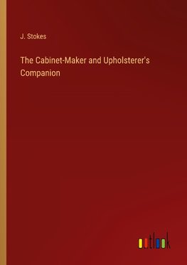 The Cabinet-Maker and Upholsterer's Companion