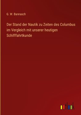 Der Stand der Nautik zu Zeiten des Columbus im Vergleich mit unserer heutigen Schifffahrtkunde