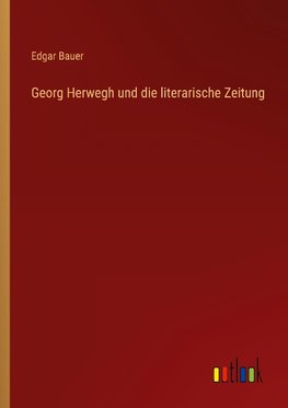 Georg Herwegh und die literarische Zeitung