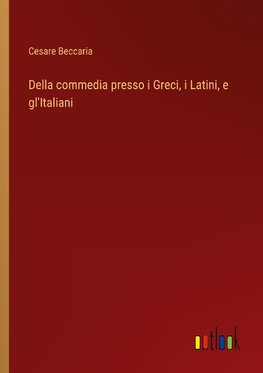 Della commedia presso i Greci, i Latini, e gl'Italiani