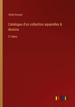 Catalogue d'un collection aquarelles & dessins