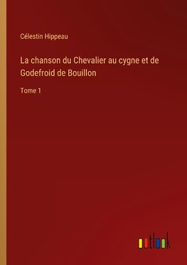 La chanson du Chevalier au cygne et de Godefroid de Bouillon