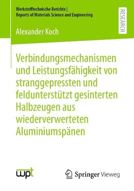 Verbindungsmechanismen und Leistungsfähigkeit von stranggepressten und feldunterstützt gesinterten Halbzeugen aus wiederverwerteten Aluminiumspänen