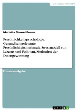 Persönlichkeitspsychologie. Gesundheitsrelevante Persönlichkeitsmerkmale, Stressmodell von Lazarus und Folkman, Methoden der Datengewinnung