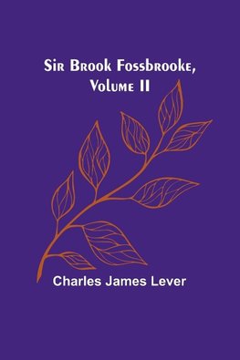 Sir Brook Fossbrooke, Volume II