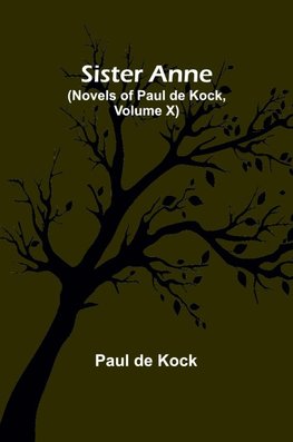 Sister Anne (Novels of Paul de Kock, Volume X)