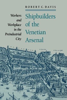 Davis, R: Shipbuilders of the Venetian Arsenal - Workers and