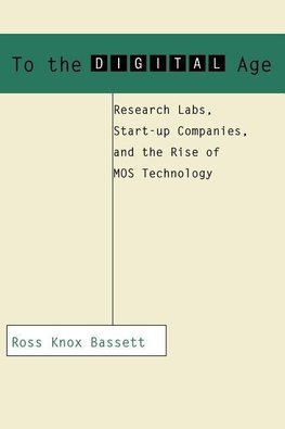 Bassett, R: To the Digital Age - Research Labs, Start-up Com