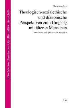 Theologisch-sozialethische und diakonische Perspektiven zum Umgang mit älteren Menschen