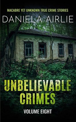 Unbelievable Crimes Volume Eight