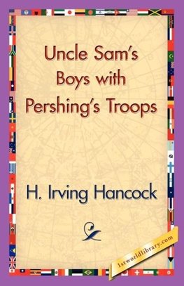 Uncle Sam's Boys with Pershing's Troops