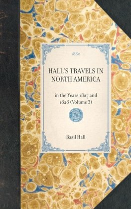 HALL'S TRAVELS IN NORTH AMERICA~in the Years 1827 and 1828 (Volume 3)