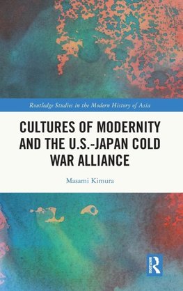 Cultures of Modernity and the U.S.-Japan Cold War Alliance