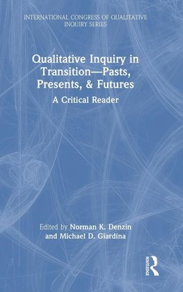 Qualitative Inquiry in Transition-Pasts, Presents, & Futures