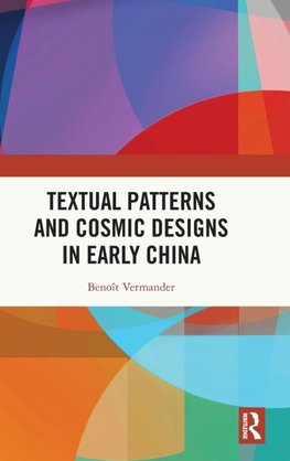 Textual Patterns and Cosmic Designs in Early China