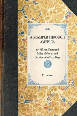 A SCAMPER THROUGH AMERICA~or, Fifteen Thousand Miles of Ocean and Continent in Sixty Days