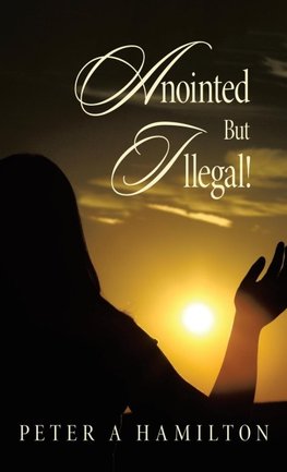 Anointed But Illegal!