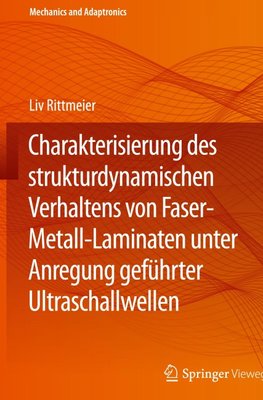 Charakterisierung des strukturdynamischen Verhaltens von Faser-Metall-Laminaten unter Anregung geführter Ultraschallwellen