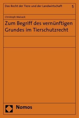 Zum Begriff des vernünftigen Grundes im Tierschutzrecht