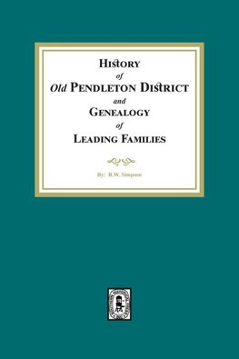 History of (Old) Pendleton District and Genealogy of Leading Families