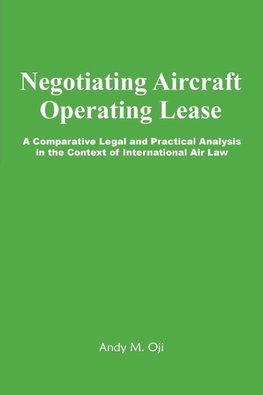 Negotiating Aircraft Operating Lease - A Comparative Legal and Practical Analysis in the Context of International Air Law