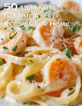 50 15-Minute Gourmet Recipes for Home