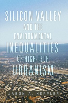 Silicon Valley and the Environmental Inequalities of High-Tech Urbanism