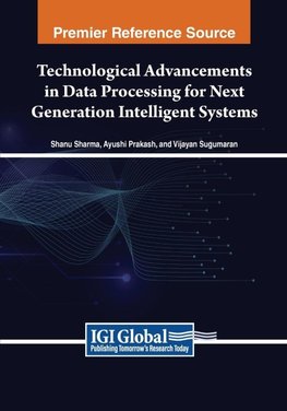 Technological Advancements in Data Processing for Next Generation Intelligent Systems