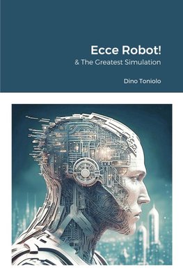 Ecce Robot! & The Greatest Simulation