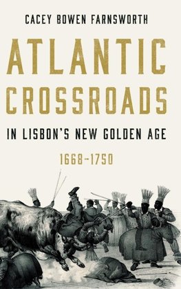 Atlantic Crossroads in Lisbon's New Golden Age, 1668-1750