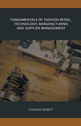 Fundamentals of Fashion Retail, Technology, Manufacturing and Supplier Management