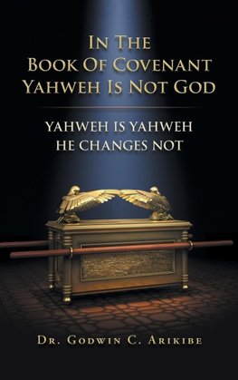 IN THE BOOK OF COVENANT YAHWEH  IS NOT GOD