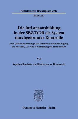 Die Juristenausbildung in der SBZ/DDR als System durchgeformter Kontrolle.