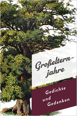 Großelternjahre. Gedichte und Gedanken über eine ganz besondere Beziehung