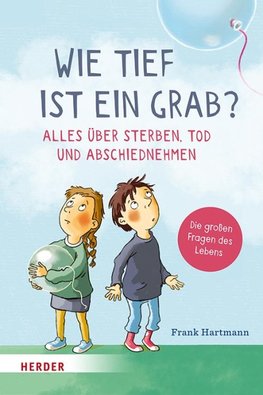 Wie tief ist ein Grab? Alles über Sterben, Tod und Abschiednehmen