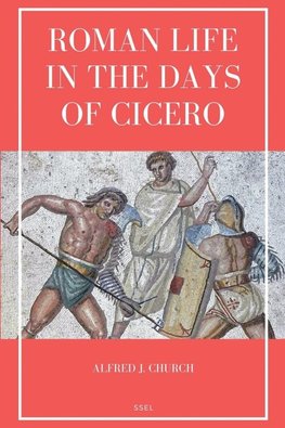 Roman Life in the Days of Cicero