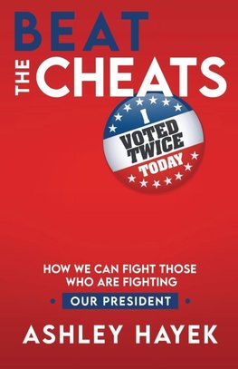 Beat the Cheats! How We Can Fight Those Who Are Fighting Our President