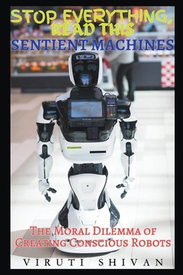 Sentient Machines - The Moral Dilemma of Creating Conscious Robots