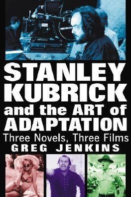 Jenkins, G:  Stanley Kubrick and the Art of Adaptation