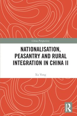 Nationalisation, Peasantry and Rural Integration in China II