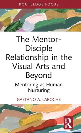 The Mentor-Disciple Relationship in the Visual Arts and Beyond