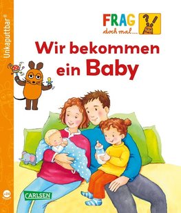 Unkaputtbar: Frag doch mal die Maus: Wir bekommen ein Baby