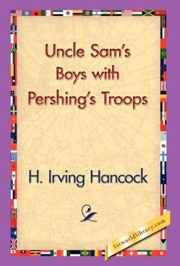 Uncle Sam's Boys with Pershing's Troops