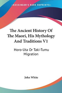 The Ancient History Of The Maori, His Mythology And Traditions V1