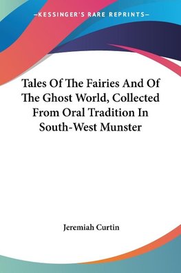 Tales Of The Fairies And Of The Ghost World, Collected From Oral Tradition In South-West Munster