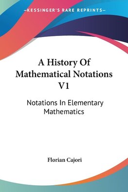 A History Of Mathematical Notations V1