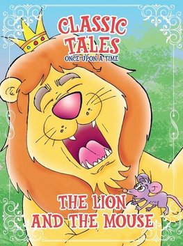 Classic Tales Once Upon a Time -  The Lion and The Mouse