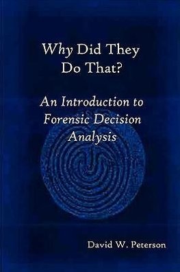 Why Did They Do That? An Introduction to Forensic Decision Analysis