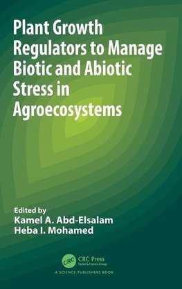 Plant Growth Regulators to Manage Biotic and Abiotic Stress in Agroecosystems