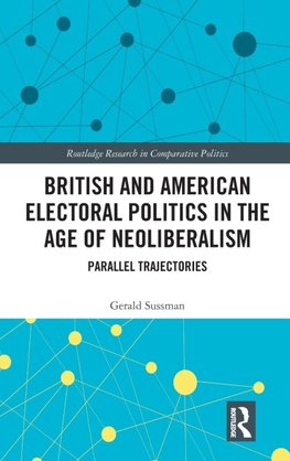 British and American Electoral Politics in the Age of Neoliberalism